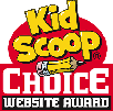 Thumbnail of logo for Kid Scoop Choice Website award.